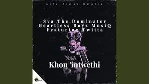 Sva The Dominator & Heartless Boyz MusiQ – Khon’intwethi ft. Twitta
