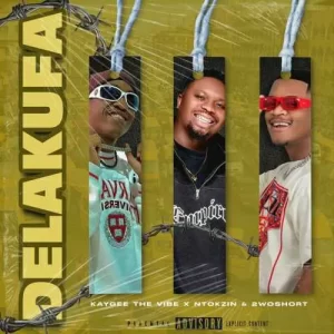 KayGee The Vibe, Ntokzin & 2woshort – Delakufa
