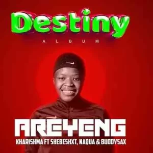 Areyeng – Kharishma Ft. Shebeshxt, Naqua SA & Buddy Sax
