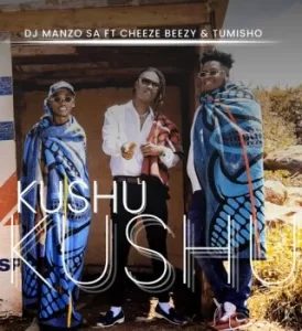 DJ Manzo SA – Kushu Kushu ft. Cheeze Beezy & Tumisho
