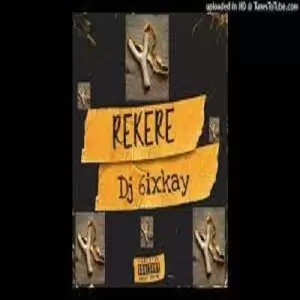 Dj 6ixkay – Rekere 1
