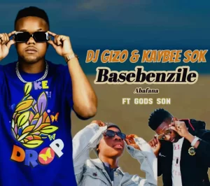 Dj Gizo & Kaybee Sok – Basebenzile Abafana Ft. God’s Son
