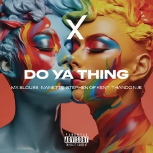 Mx Blouse, Nanette & ThandoNje – Do Ya Thing Ft. Stephen Of Kent
