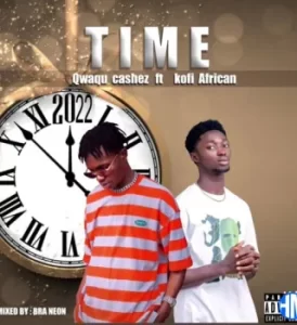 Qwaqu Cashez – Time ft. Kofi African
