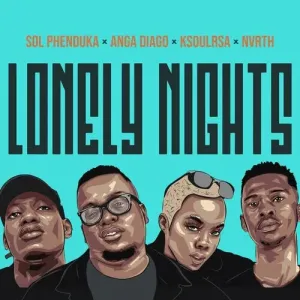 Sol Phenduka, Anga Diago – Lonely Nights Ft. Ksoulrsa, Nvrth
