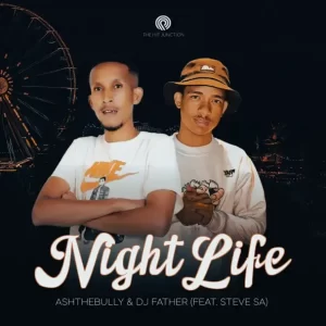 DJ Father & AshTheBully – Night Life ft. Steve SA
