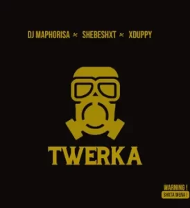 Dj Maphorisa – Twerka ft Shebeshxt & Xduppy
