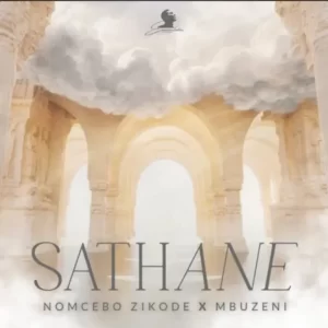 NOMCEBO ZIKODE – SATHANE FT. MBUZENI
