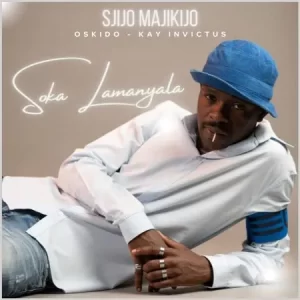 Sjijo Majikijo, Oskido & Kay Invictus – Soka Lamanyala
