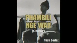 Flash Cortez – Phambili Nge War (Cover)
