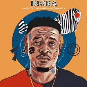 Kinetic T – Inoba Ft. Zaza Lords & Nkosana Keys
