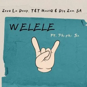 Zero La Deep, Djy Zan SA & T&T MuziQ – Welele ft Phiphi SA
