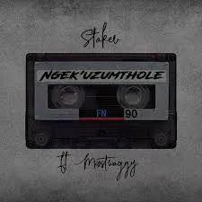 Stakev – Ngek’Uzumthole Ft. Young Stunna
