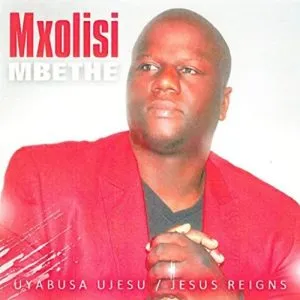 Mxolisi Mbethe – Mhla Ebuya
