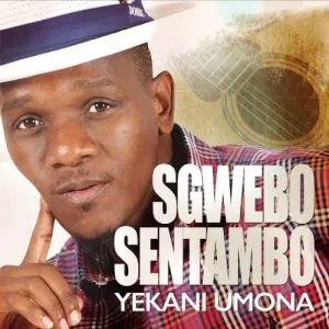 Sgwebo Sentambo – Yekani Umona Ft. Snothile Majola
